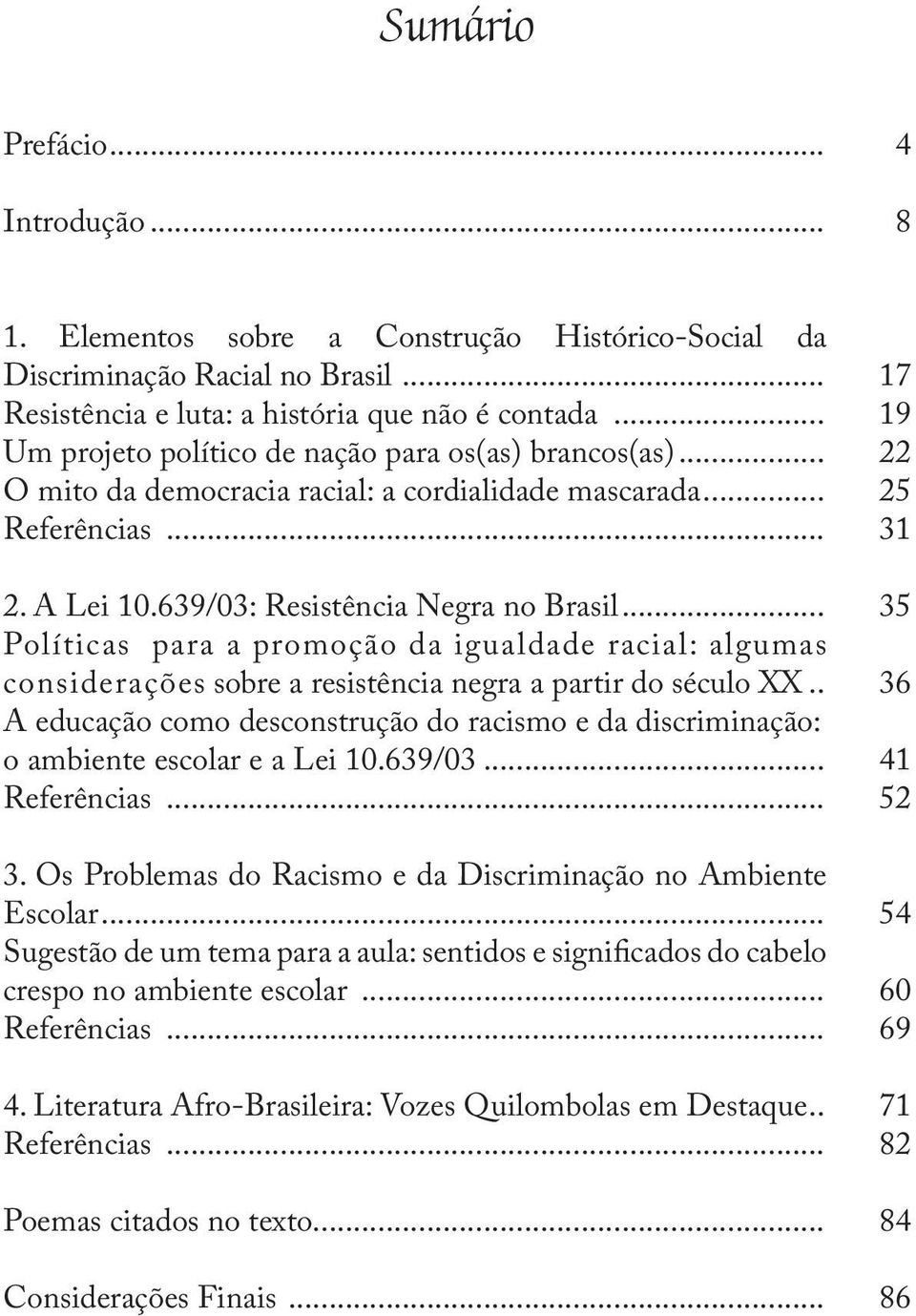 .. Políticas para a promoção da igualdade racial: algumas considerações sobre a resistência negra a partir do século XX... A educação como desconstrução do racismo e da discriminação:.