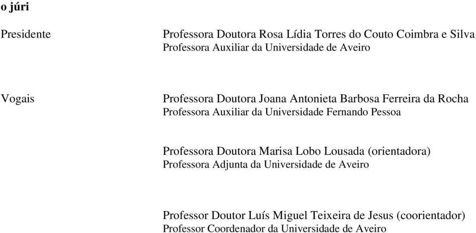 Universidade Fernando Pessoa Professora Doutora Marisa Lobo Lousada (orientadora) Professora Adjunta da