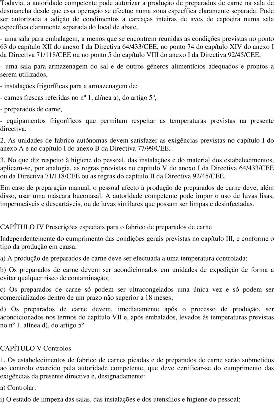 previstas no ponto 63 do capítulo XII do anexo I da Directiva 64/433/CEE, no ponto 74 do capítulo XIV do anexo I da Directiva 71/118/CEE ou no ponto 5 do capítulo VIII do anexo I da Directiva