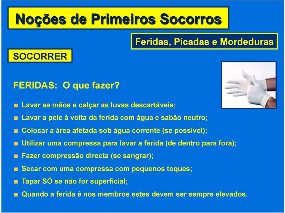 Utilizar uma compressa para lavar a ferida (de dentro para fora);! Fazer compressão directa (se sangrar);!