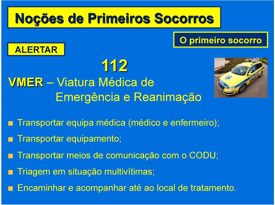 Transportar equipamento;! Transportar meios de comunicação com o CODU;!