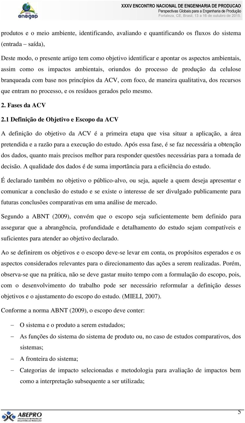 processo, e os resíduos gerados pelo mesmo. 2. Fases da ACV 2.