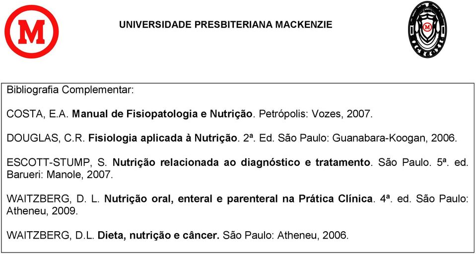 Nutrição relacionada ao diagnóstico e tratamento. São Paulo. 5ª. ed. Barueri: Manole, 2007. WAITZBERG, D. L.