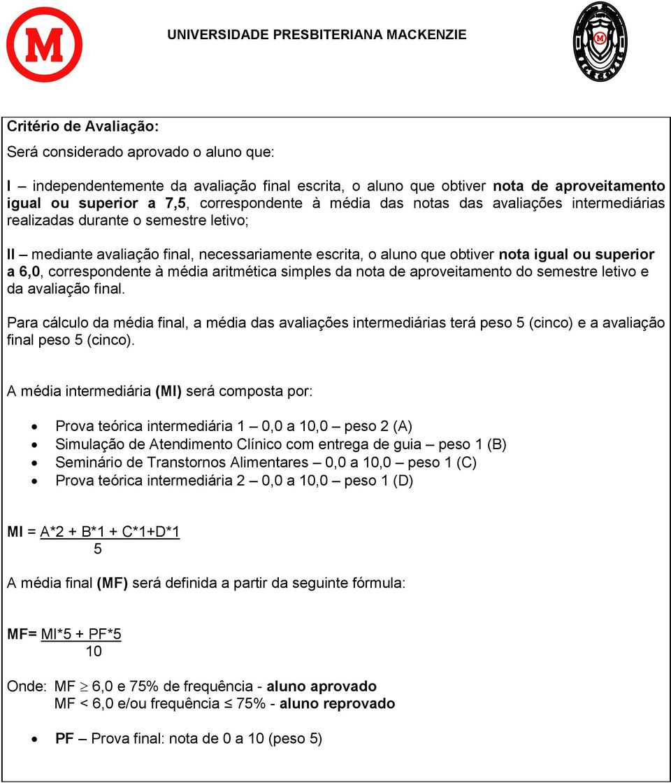 correspondente à média aritmética simples da nota de aproveitamento do semestre letivo e da avaliação final.