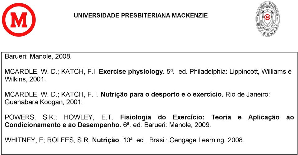 Nutrição para o desporto e o exercício. Rio de Janeiro: Guanabara Koogan, 2001. POWERS, S.K.; HOWLEY, E.T.