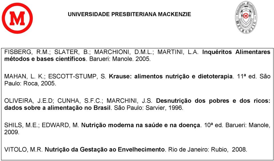 S. Desnutrição dos pobres e dos ricos: dados sobre a alimentação no Brasil. São Paulo: Sarvier, 1996. SHILS, M.E.; EDWARD, M.