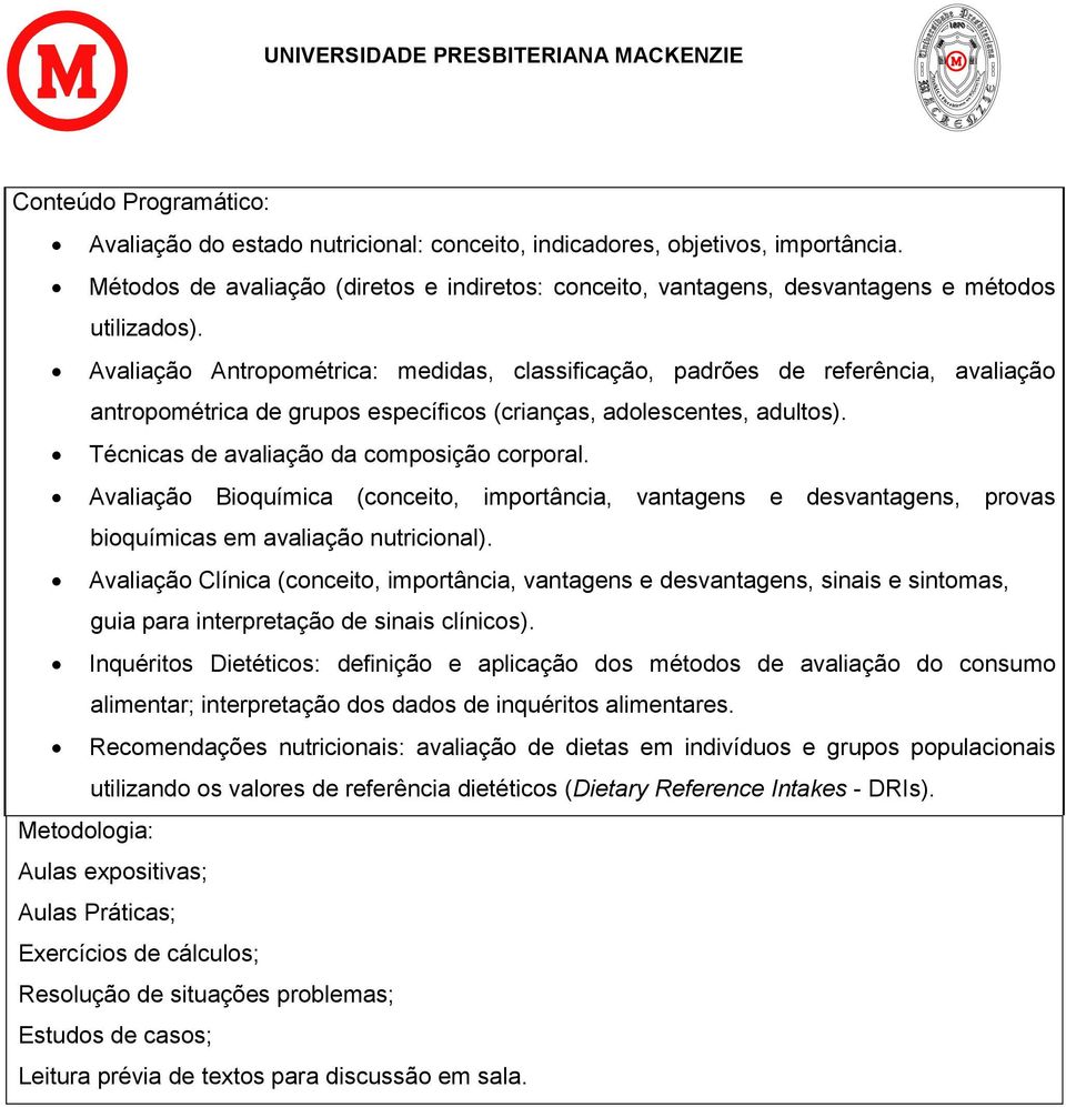 Avaliação Antropométrica: medidas, classificação, padrões de referência, avaliação antropométrica de grupos específicos (crianças, adolescentes, adultos). Técnicas de avaliação da composição corporal.