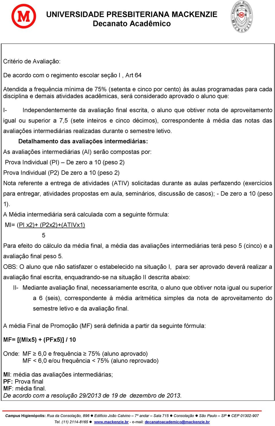 e cinco décimos), correspondente à média das notas das avaliações intermediárias realizadas durante o semestre letivo.