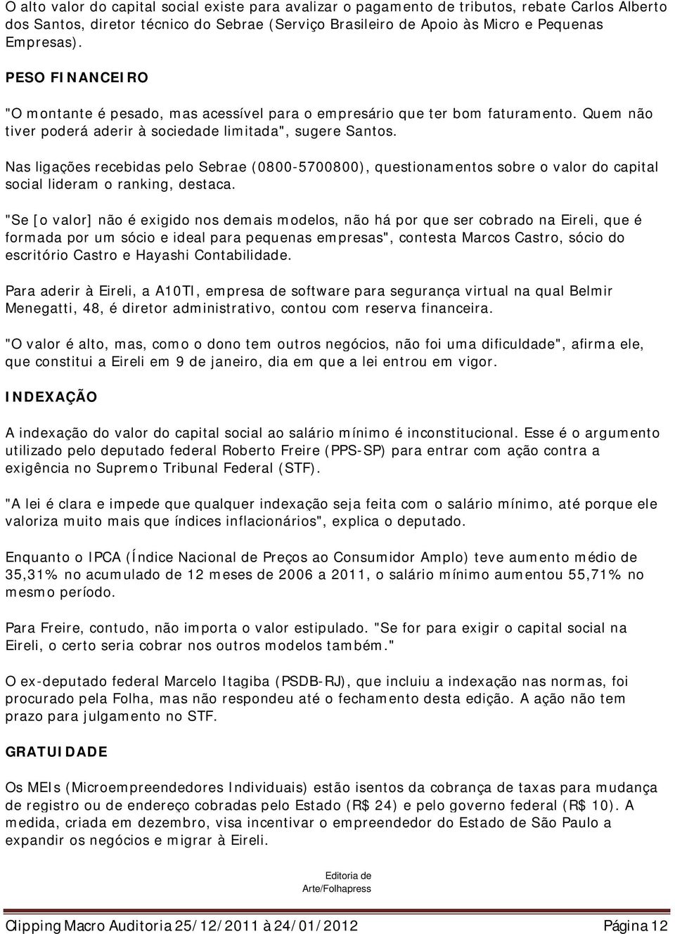 Nas ligações recebidas pelo Sebrae (0800-5700800), questionamentos sobre o valor do capital social lideram o ranking, destaca.