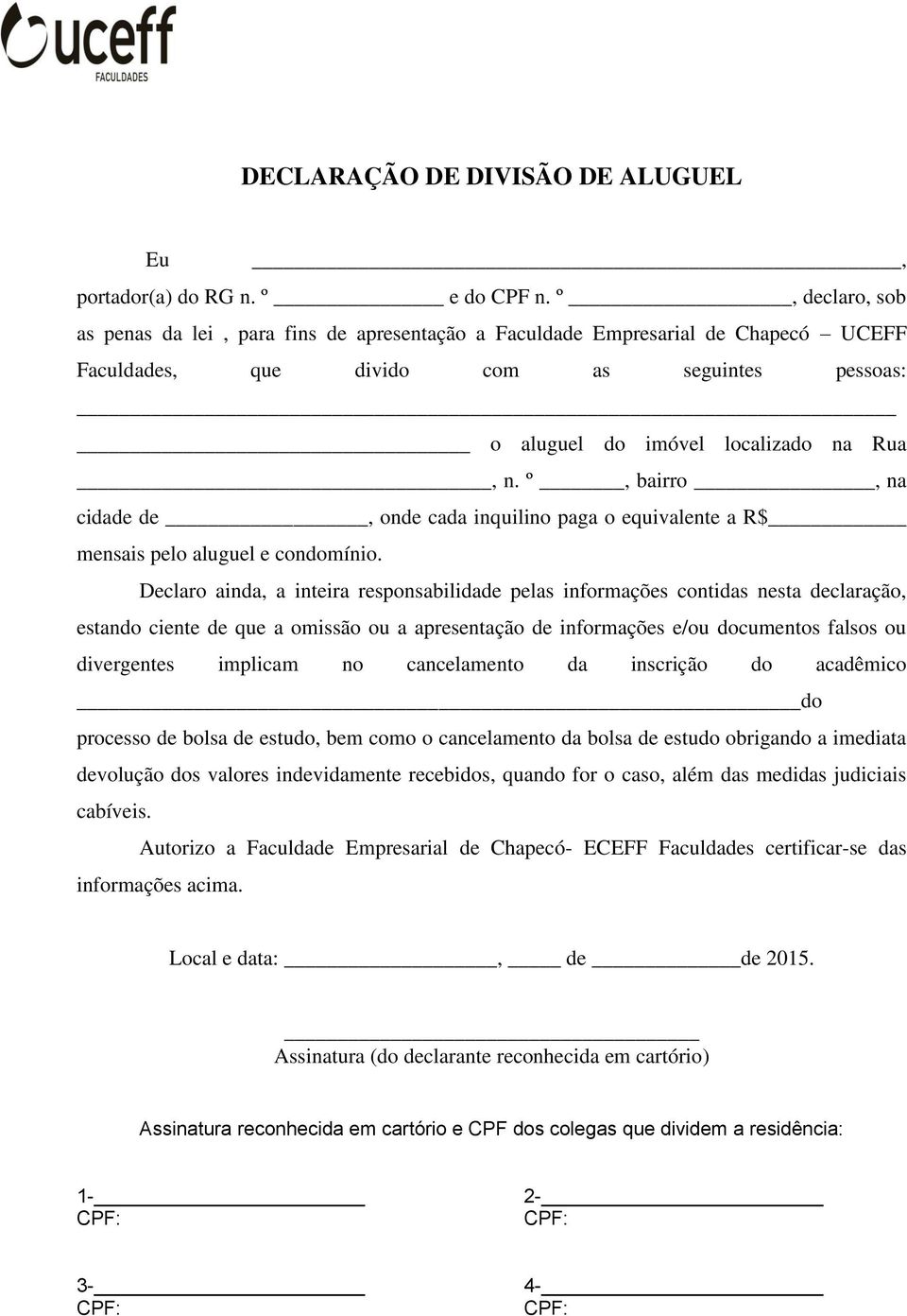 º, bairro, na cidade de, onde cada inquilino paga o equivalente a R$ mensais pelo aluguel e condomínio.