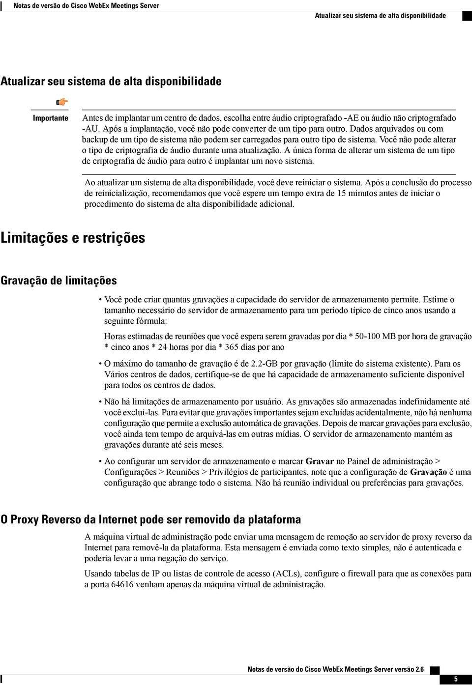 Você não pode alterar o tipo de criptografia de áudio durante uma atualização. A única forma de alterar um sistema de um tipo de criptografia de áudio para outro é implantar um novo sistema.