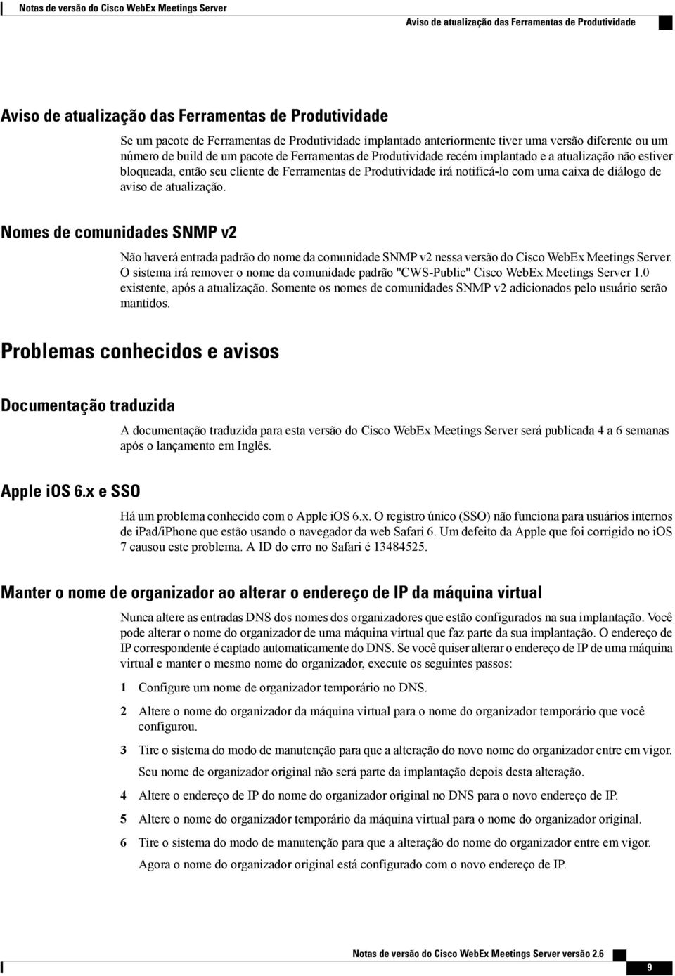 com uma caixa de diálogo de aviso de atualização. Nomes de comunidades SNMP v Não haverá entrada padrão do nome da comunidade SNMP v nessa versão do Cisco WebEx Meetings Server.