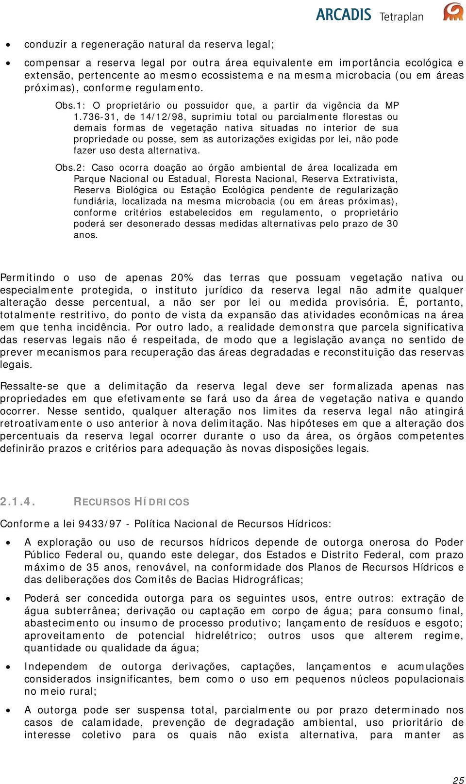 736-31, de 14/12/98, suprimiu total ou parcialmente florestas ou demais formas de vegetação nativa situadas no interior de sua propriedade ou posse, sem as autorizações exigidas por lei, não pode