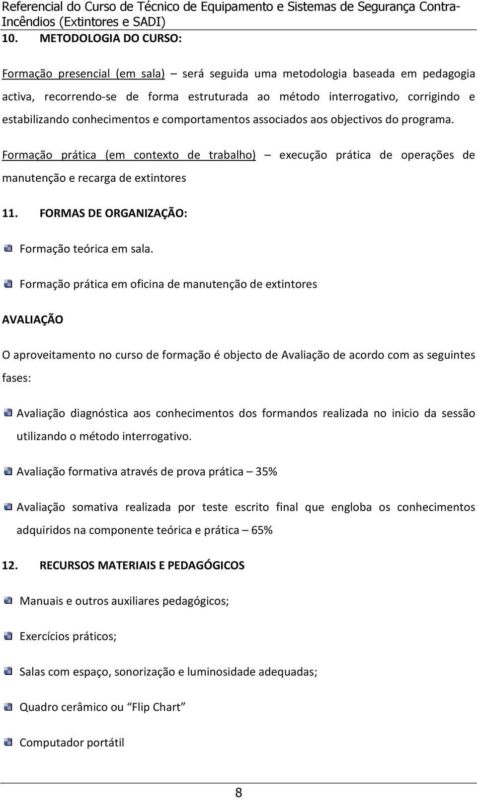 FORMAS DE ORGANIZAÇÃO: Formação teórica em sala.