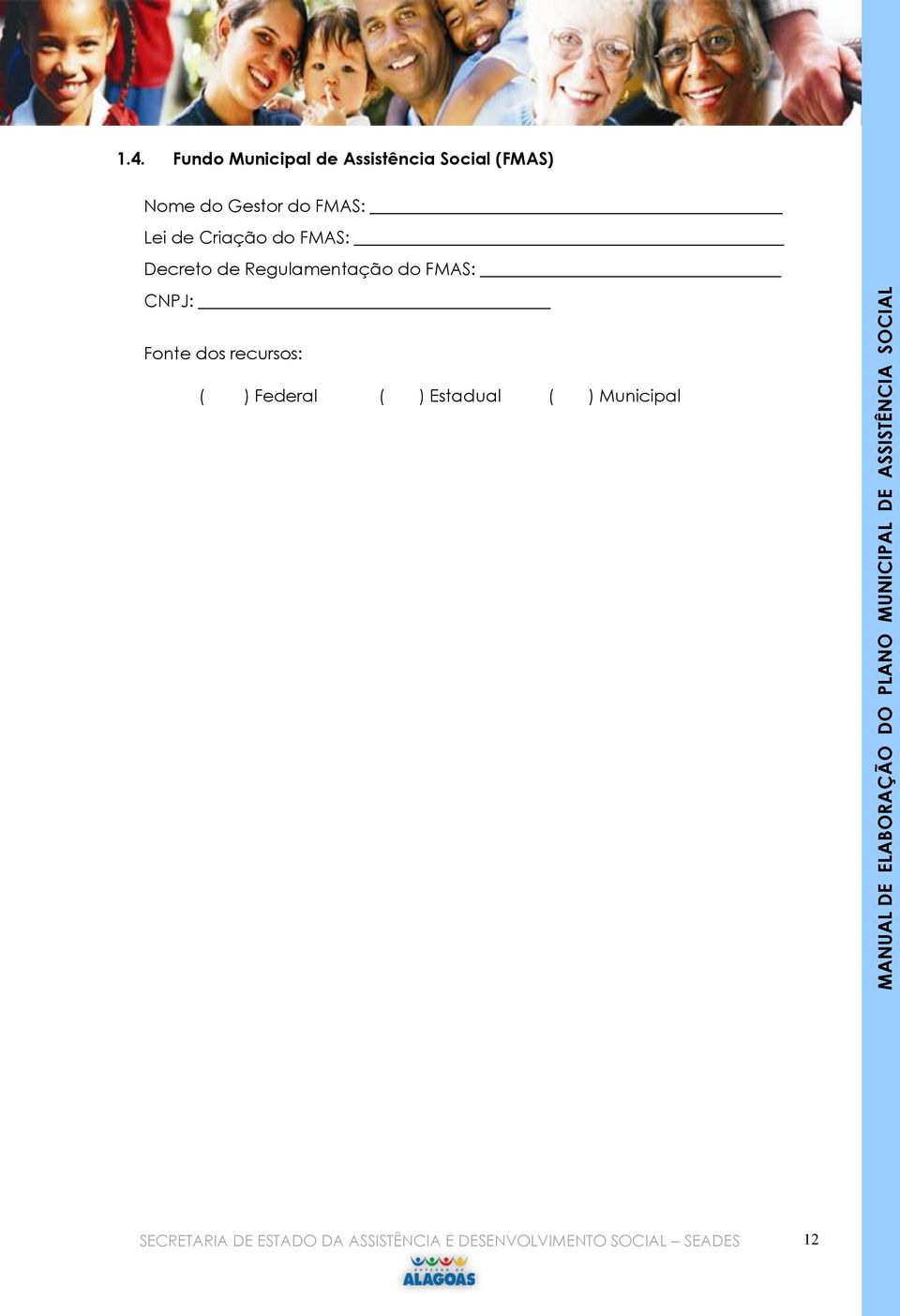 FMAS: CNPJ: Fonte dos recursos: ( ) Federal ( ) Estadual ( )