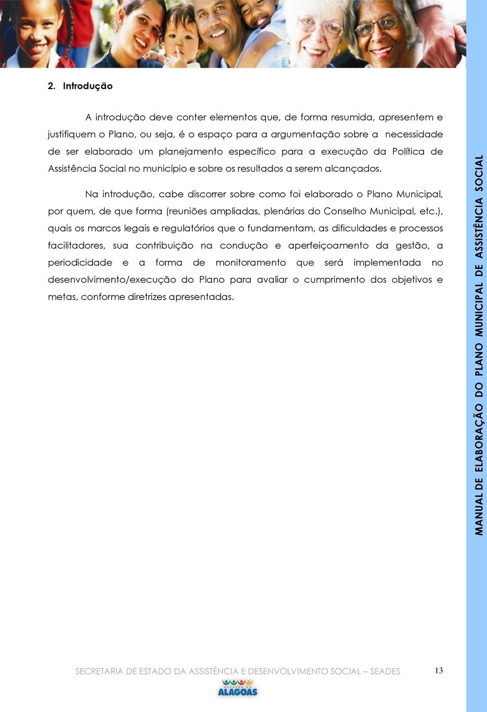 Na introdução, cabe discorrer sobre como foi elaborado o Plano Municipal, por quem, de que forma (reuniões ampliadas, plenárias do Conselho Municipal, etc.