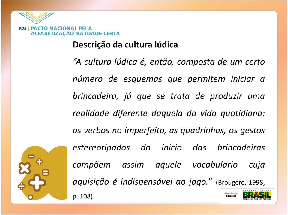 quotidiana: os verbos no imperfeito, as quadrinhas, os gestos estereotipados do início das