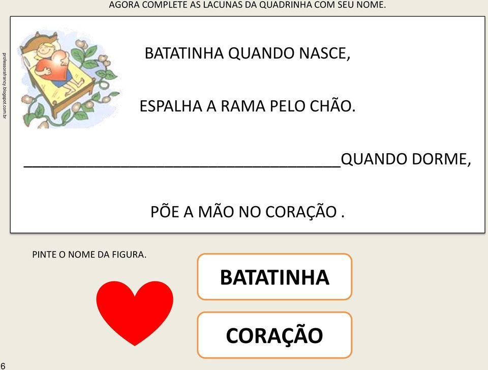 br BATATINHA QUANDO NASCE, ESPALHA A RAMA PELO CHÃO.