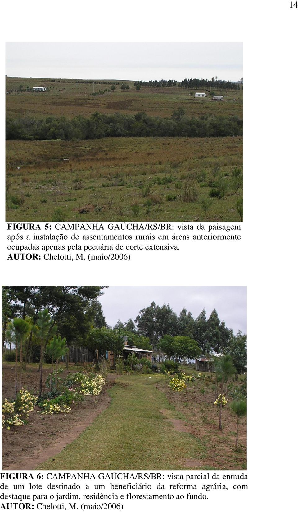 (maio/2006) FIGURA 6: CAMPANHA GAÚCHA/RS/BR: vista parcial da entrada de um lote destinado a um