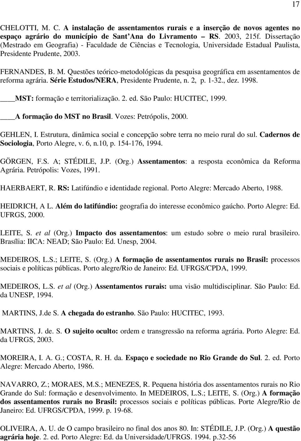 Questões teórico-metodológicas da pesquisa geográfica em assentamentos de reforma agrária. Série Estudos/NERA, Presidente Prudente, n. 2, p. 1-32., dez. 1998. MST: formação e territorialização. 2. ed.