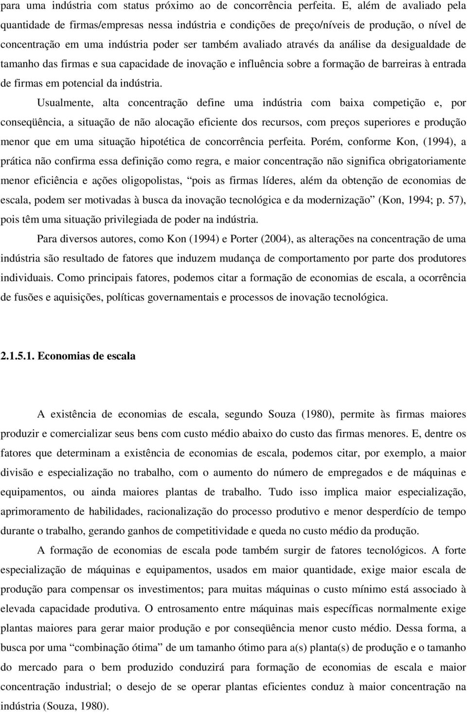 da desigualdade de tamanho das firmas e sua capacidade de inovação e influência sobre a formação de barreiras à entrada de firmas em potencial da indústria.