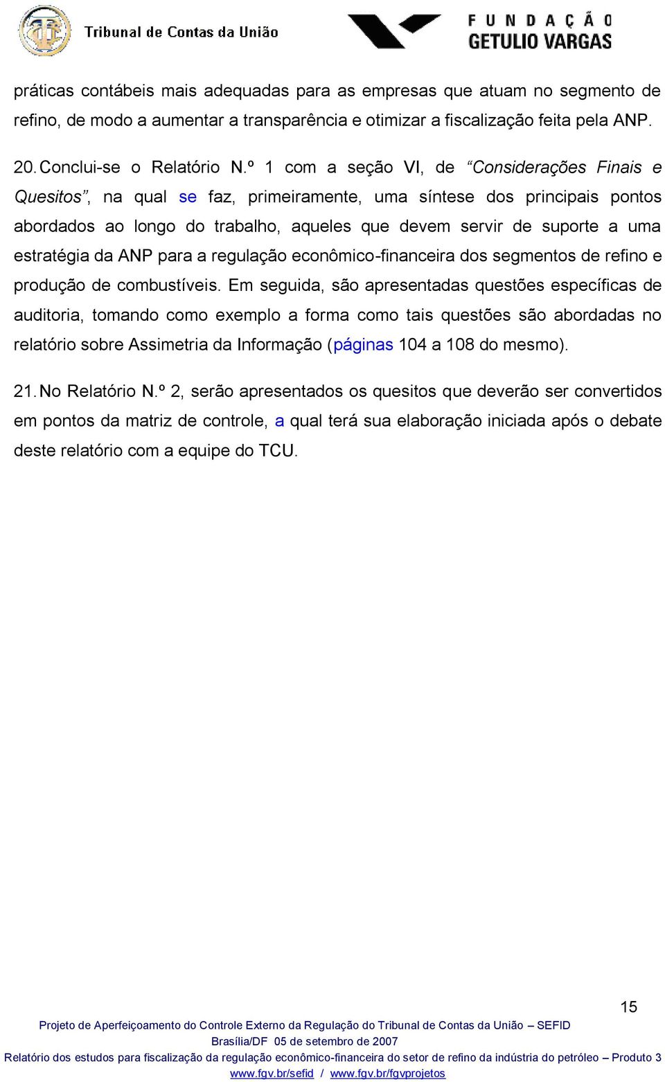 estratégia da ANP para a regulação econômico-financeira dos segmentos de refino e produção de combustíveis.