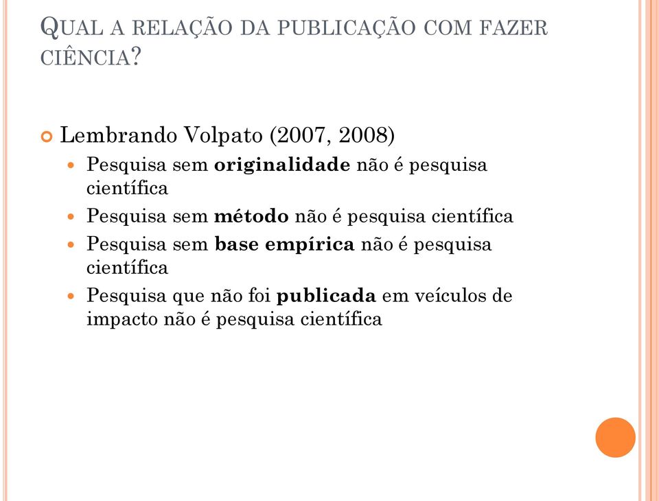 científica Pesquisa sem método não é pesquisa científica Pesquisa sem base