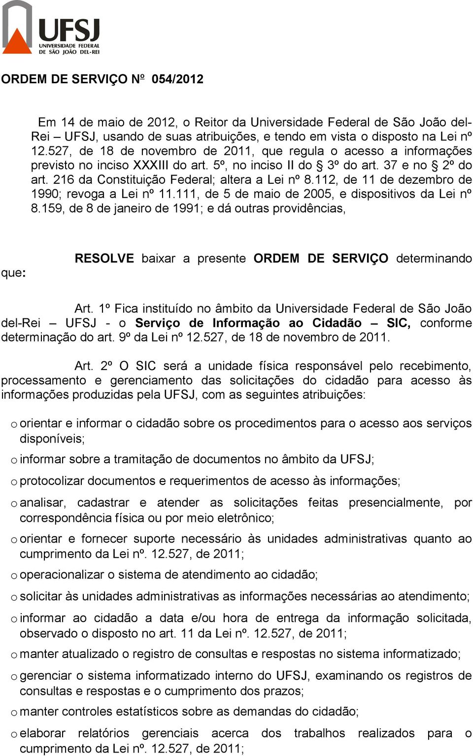 112, de 11 de dezembro de 1990; revoga a Lei nº 11.111, de 5 de maio de 2005, e dispositivos da Lei nº 8.