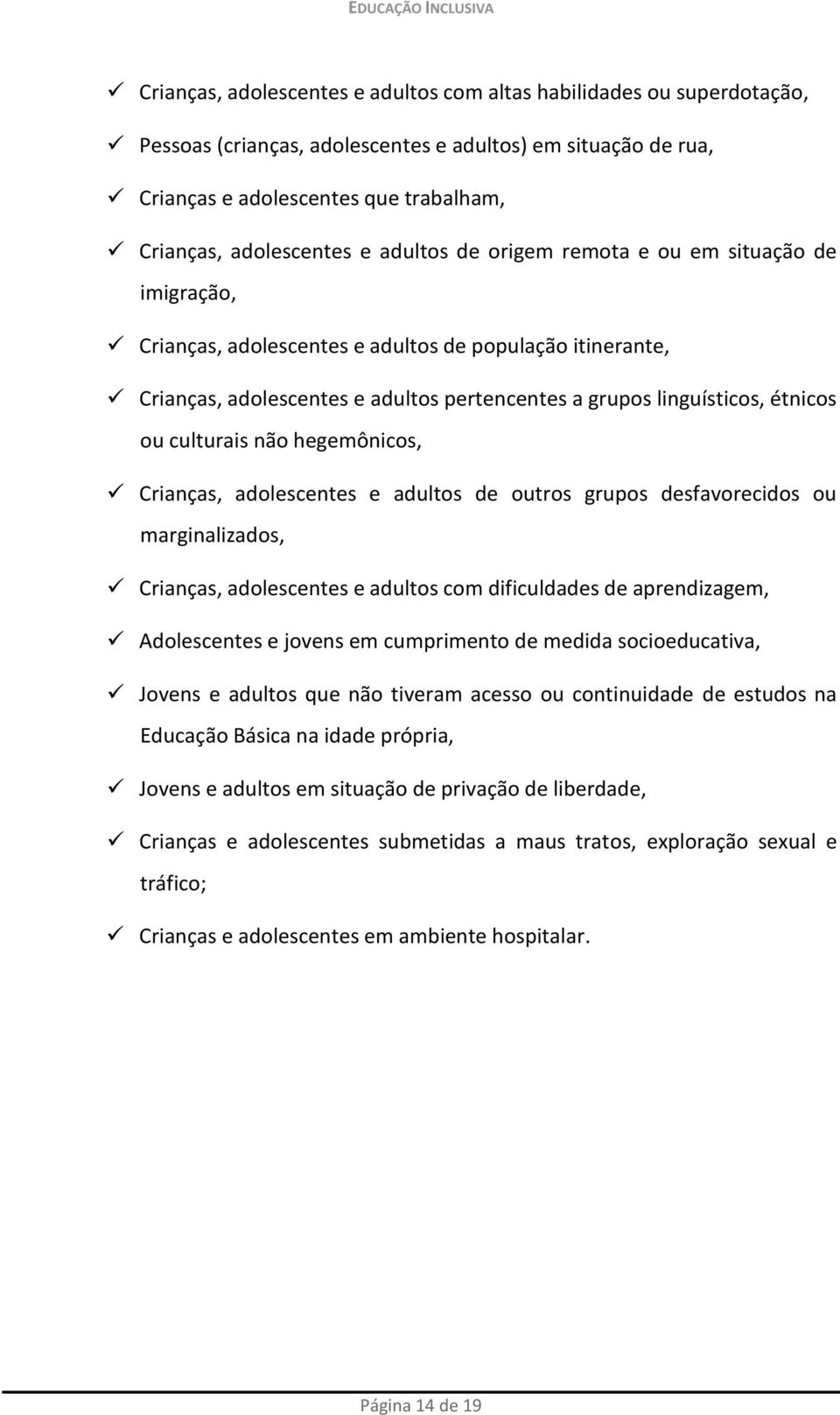 culturais não hegemônicos, Crianças, adolescentes e adultos de outros grupos desfavorecidos ou marginalizados, Crianças, adolescentes e adultos com dificuldades de aprendizagem, Adolescentes e jovens