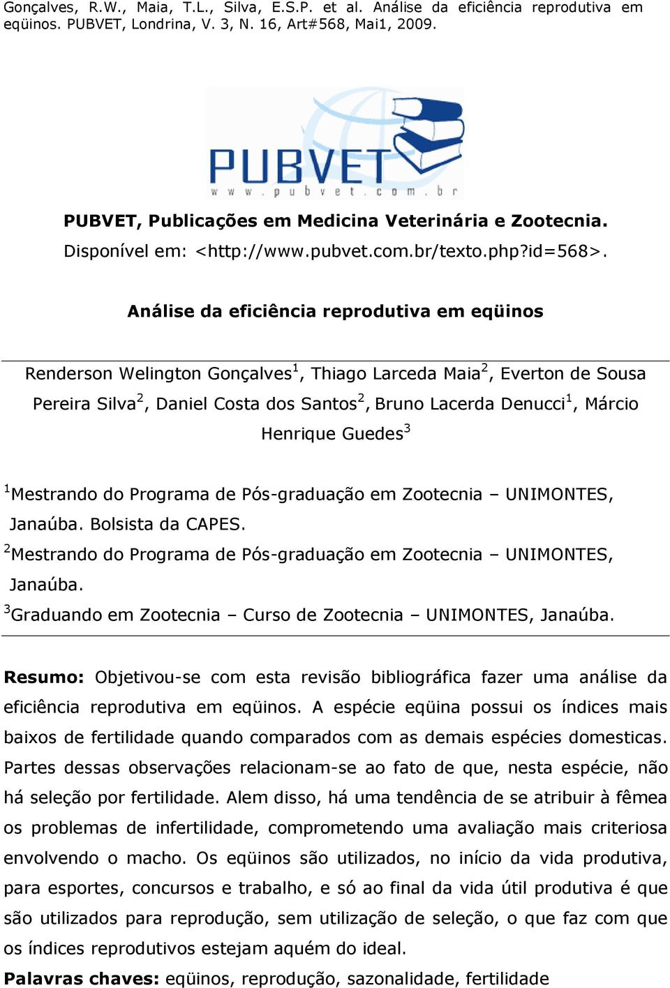 Henrique Guedes 3 1 Mestrando do Programa de Pós-graduação em Zootecnia UNIMONTES, Janaúba. Bolsista da CAPES. 2 Mestrando do Programa de Pós-graduação em Zootecnia UNIMONTES, Janaúba.