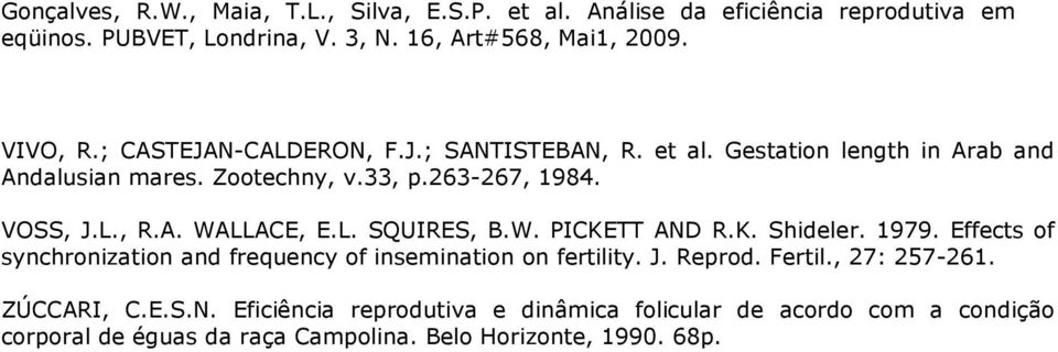 Effects of synchronization and frequency of insemination on fertility. J. Reprod. Fertil., 27: 257-261. ZÚCCARI, C.E.S.