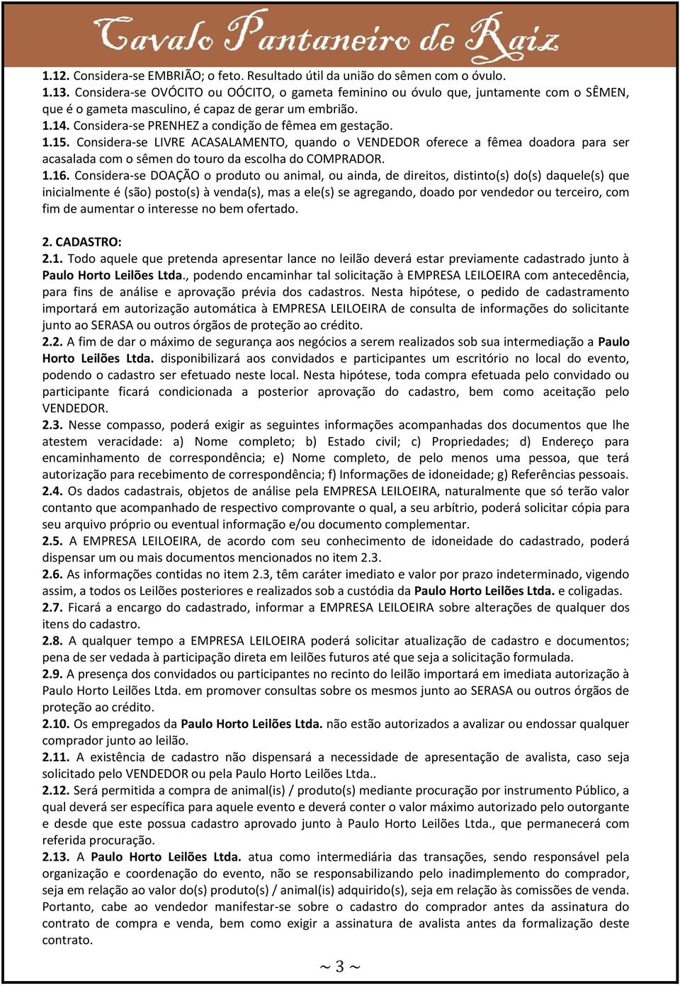 Considera-se PRENHEZ a condição de fêmea em gestação. 1.15. Considera-se LIVRE ACASALAMENTO, quando o VENDEDOR oferece a fêmea doadora para ser acasalada com o sêmen do touro da escolha do COMPRADOR.