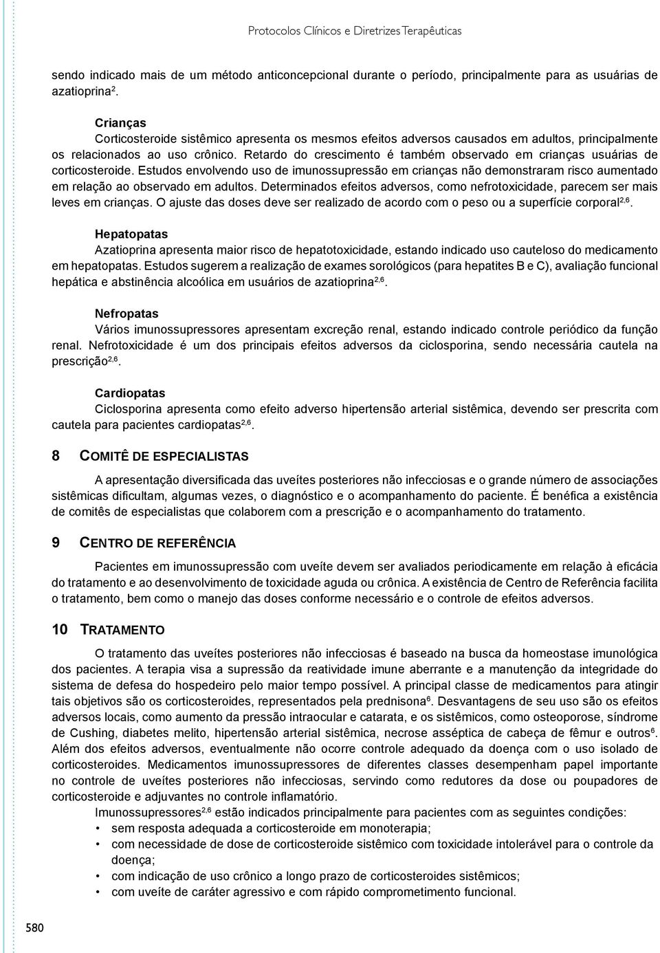 Retardo do crescimento é também observado em crianças usuárias de corticosteroide.