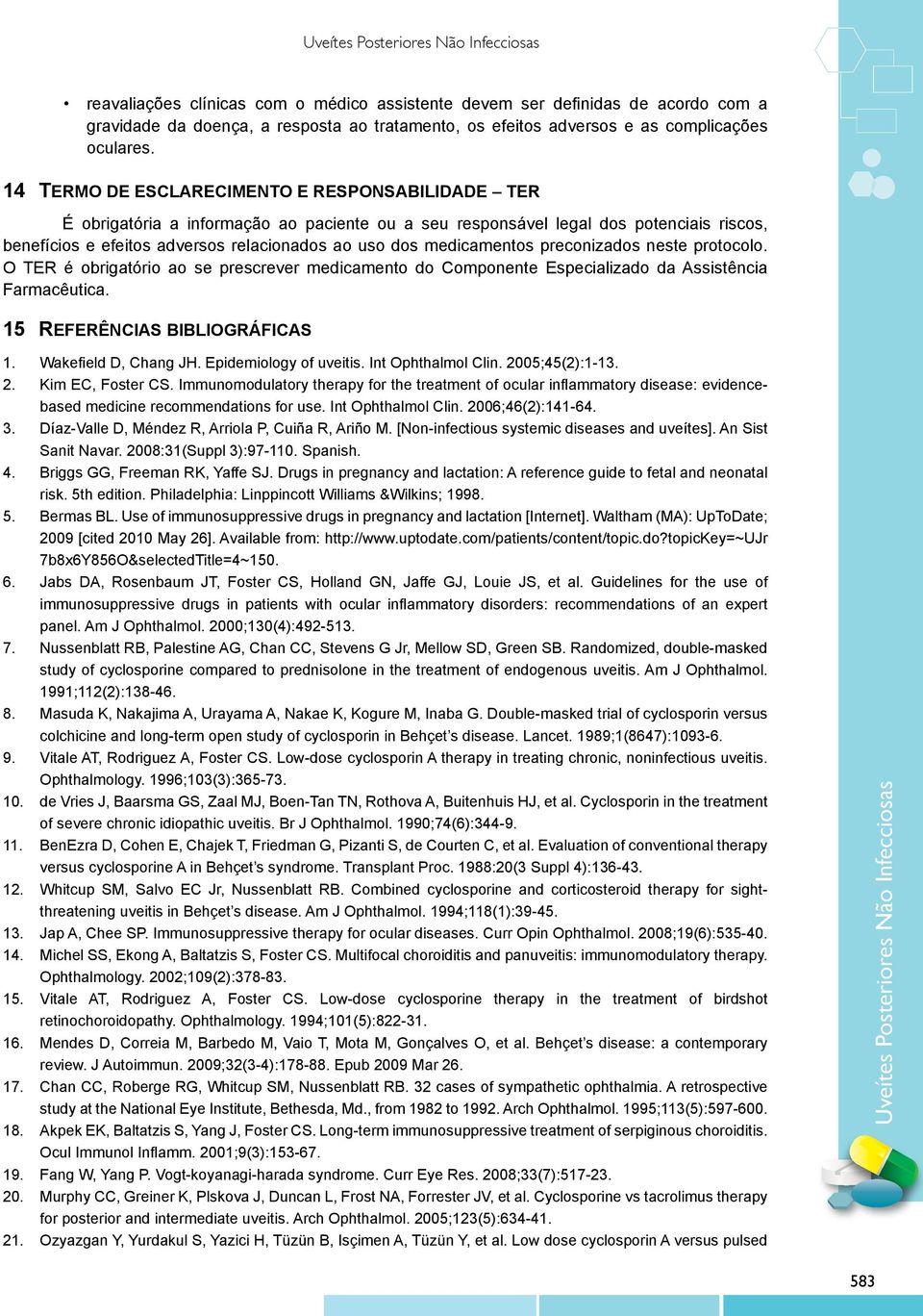 medicamentos preconizados neste protocolo. O TER é obrigatório ao se prescrever medicamento do Componente Especializado da Assistência Farmacêutica. 15 Referências Bibliográficas 1.