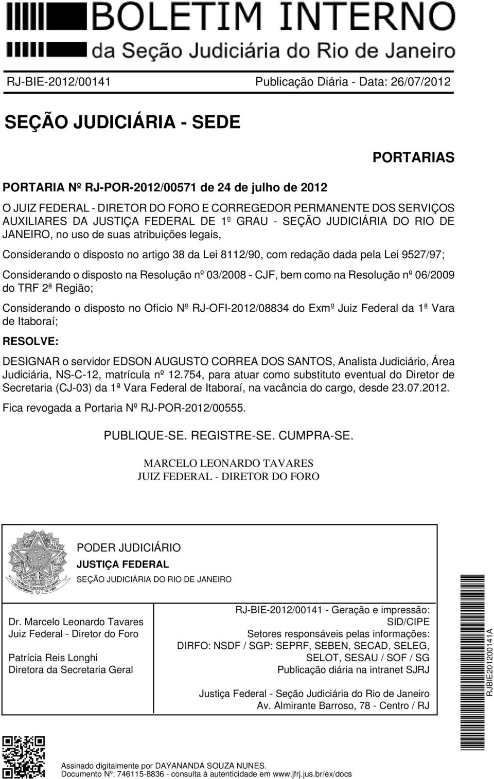 pela Lei 9527/97; Considerando o disposto na Resolução nº 03/2008 - CJF, bem como na Resolução nº 06/2009 do TRF 2ª Região; Considerando o disposto no Ofício Nº RJ-OFI-2012/08834 do Exmº Juiz Federal