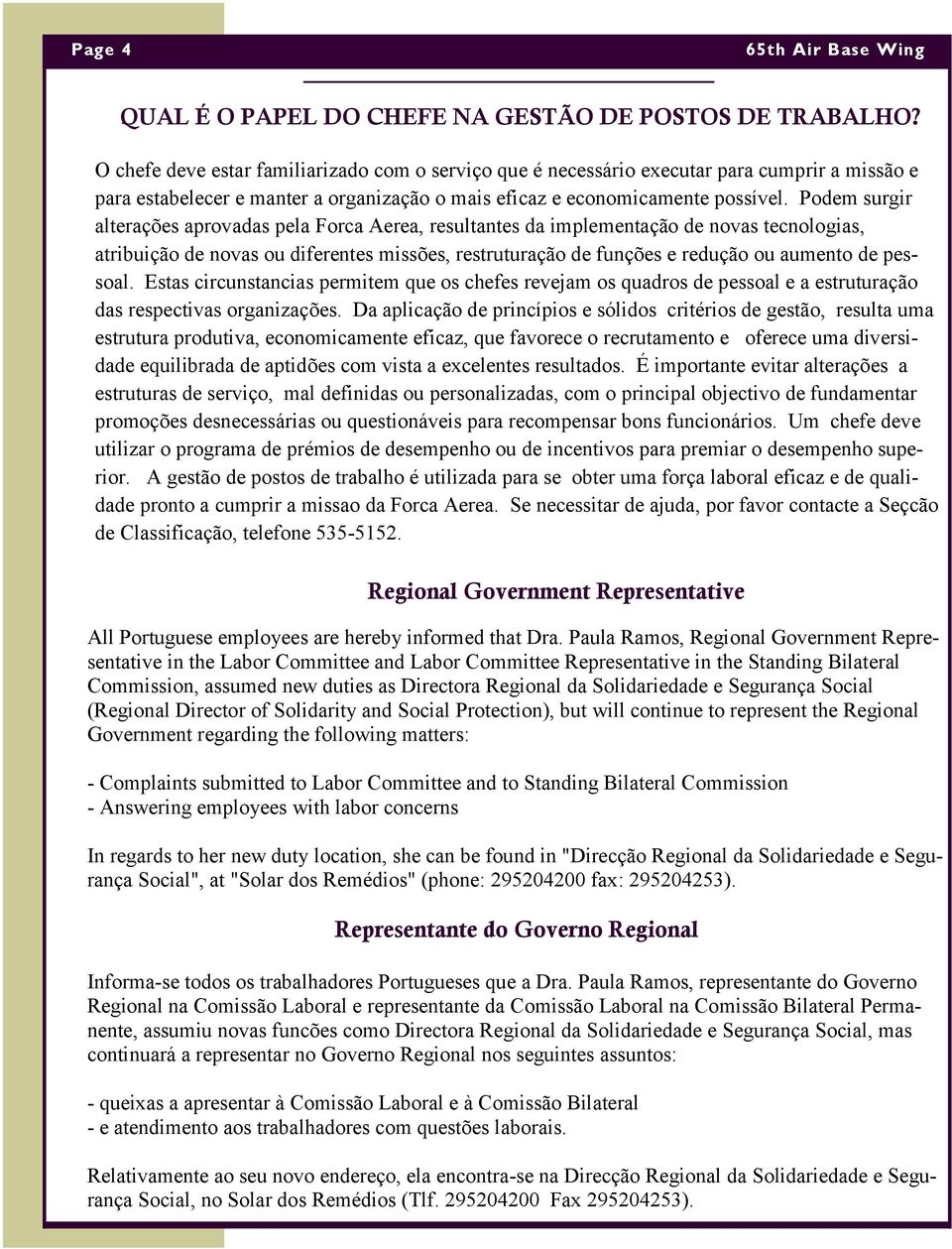 Podem surgir alterações aprovadas pela Forca Aerea, resultantes da implementação de novas tecnologias, atribuição de novas ou diferentes missões, restruturação de funções e redução ou aumento de