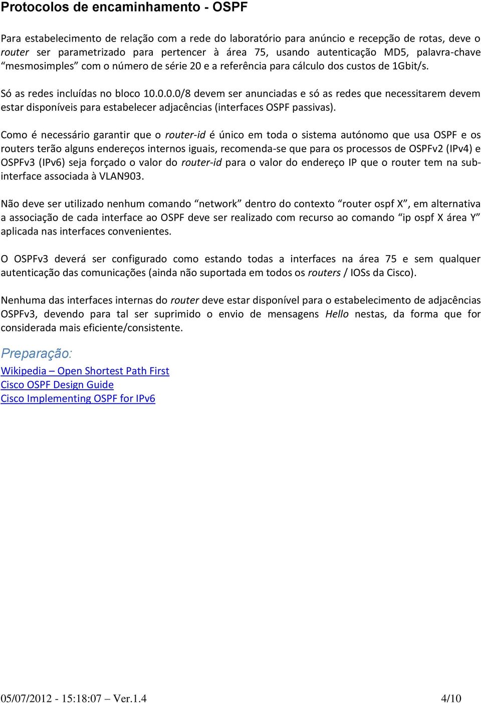 e a referência para cálculo dos custos de 1Gbit/s. Só as redes incluídas no bloco 10.