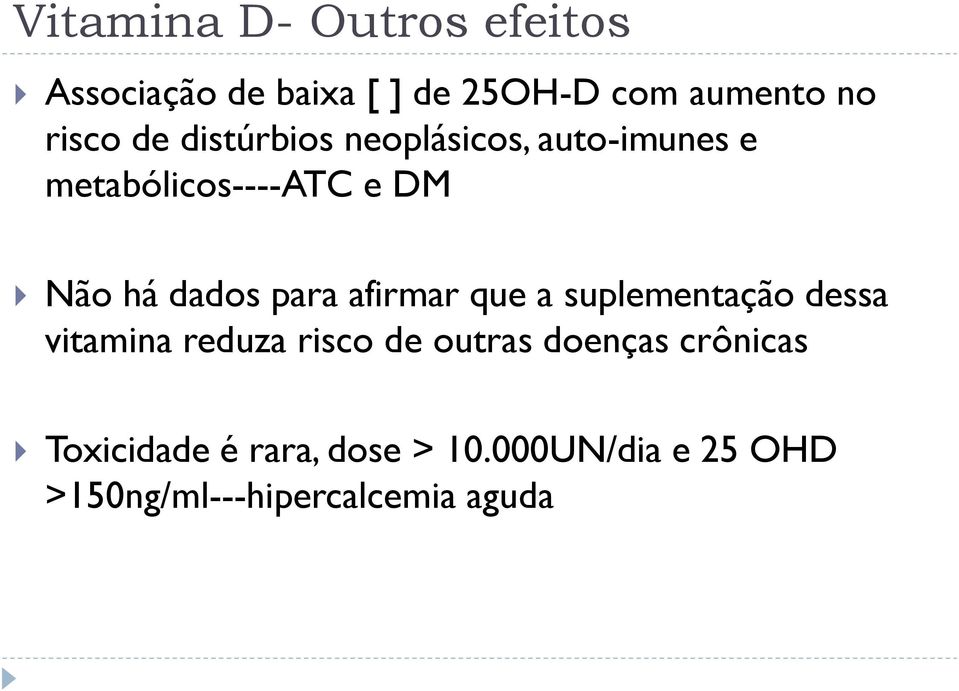 para afirmar que a suplementação dessa vitamina reduza risco de outras doenças