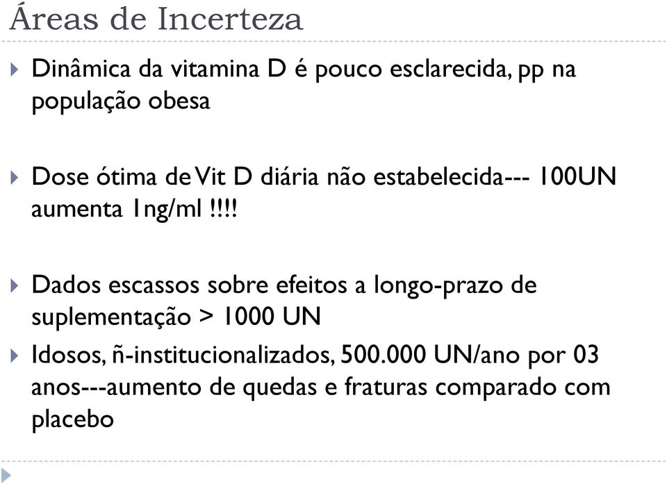 !!! Dados escassos sobre efeitos a longo-prazo de suplementação > 1000 UN Idosos,