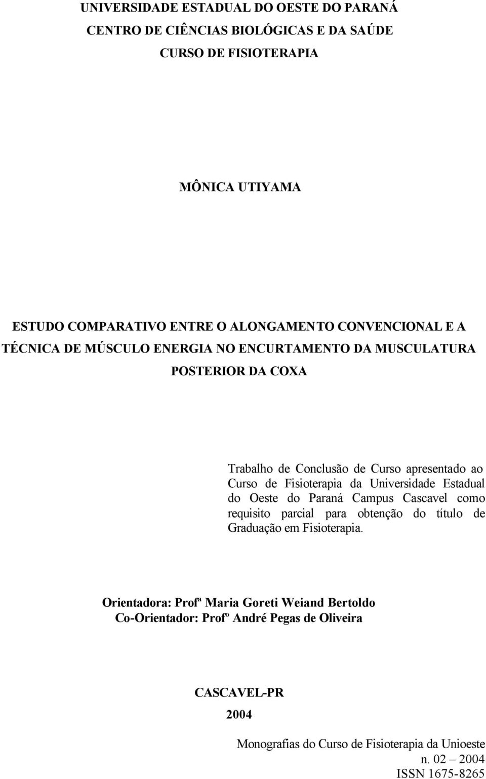 Curso apresentado ao Curso de Fisioterapia da Universidade Estadual do Oeste do Paraná Campus Cascavel como requisito parcial para obtenção