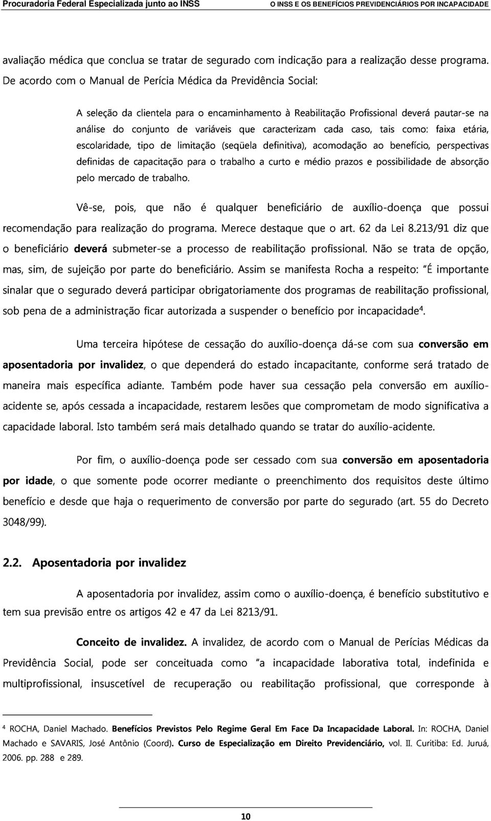 limitação variáveis (seqüela que caracterizam definitiva), Reabilitação acomodação cada Profissional caso, ao tais benefício, deverá como: pautar-se faixa perspectivas etária, na pelo mercado de