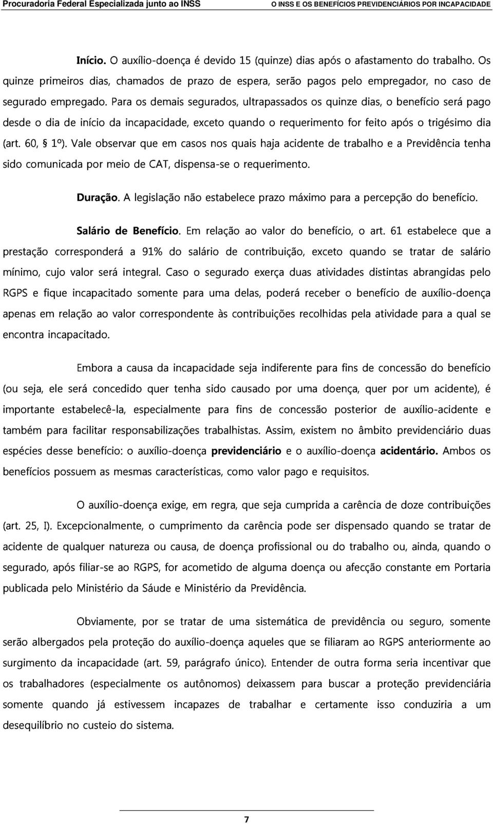 de início da Para incapacidade, demais segurados, exceto quando ultrapassados o requerimento quinze for dias, feito o após benefício o trigésimo será pago sido 60, comunicada 1º).