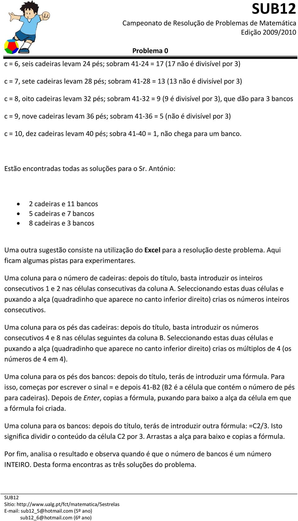 para um banco. Estão encontradas todas as soluções para o Sr.