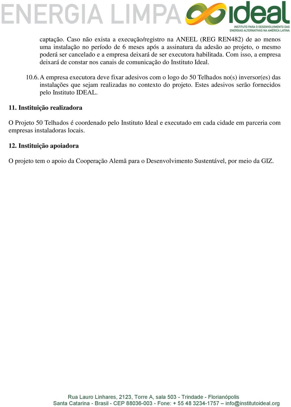 ser executora habilitada. Com isso, a empresa deixará de constar nos canais de comunicação do Instituto Ideal. 10.6.