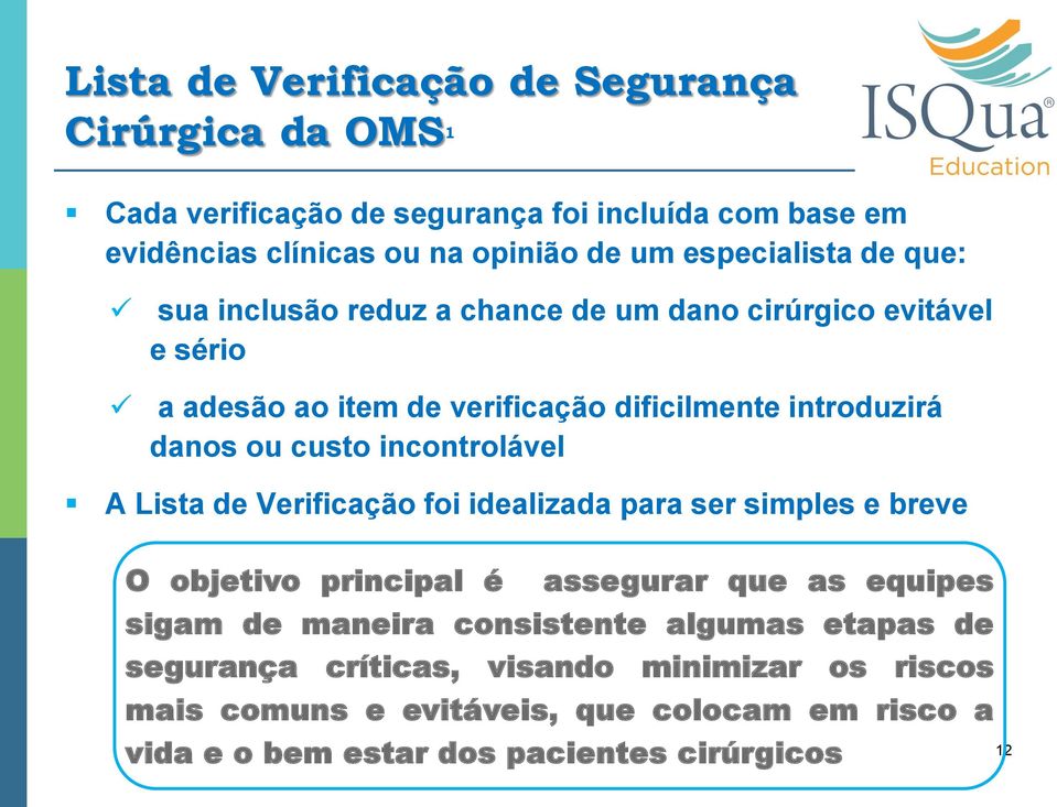 custo incontrolável A Lista de Verificação foi idealizada para ser simples e breve O objetivo principal é assegurar que as equipes sigam de maneira