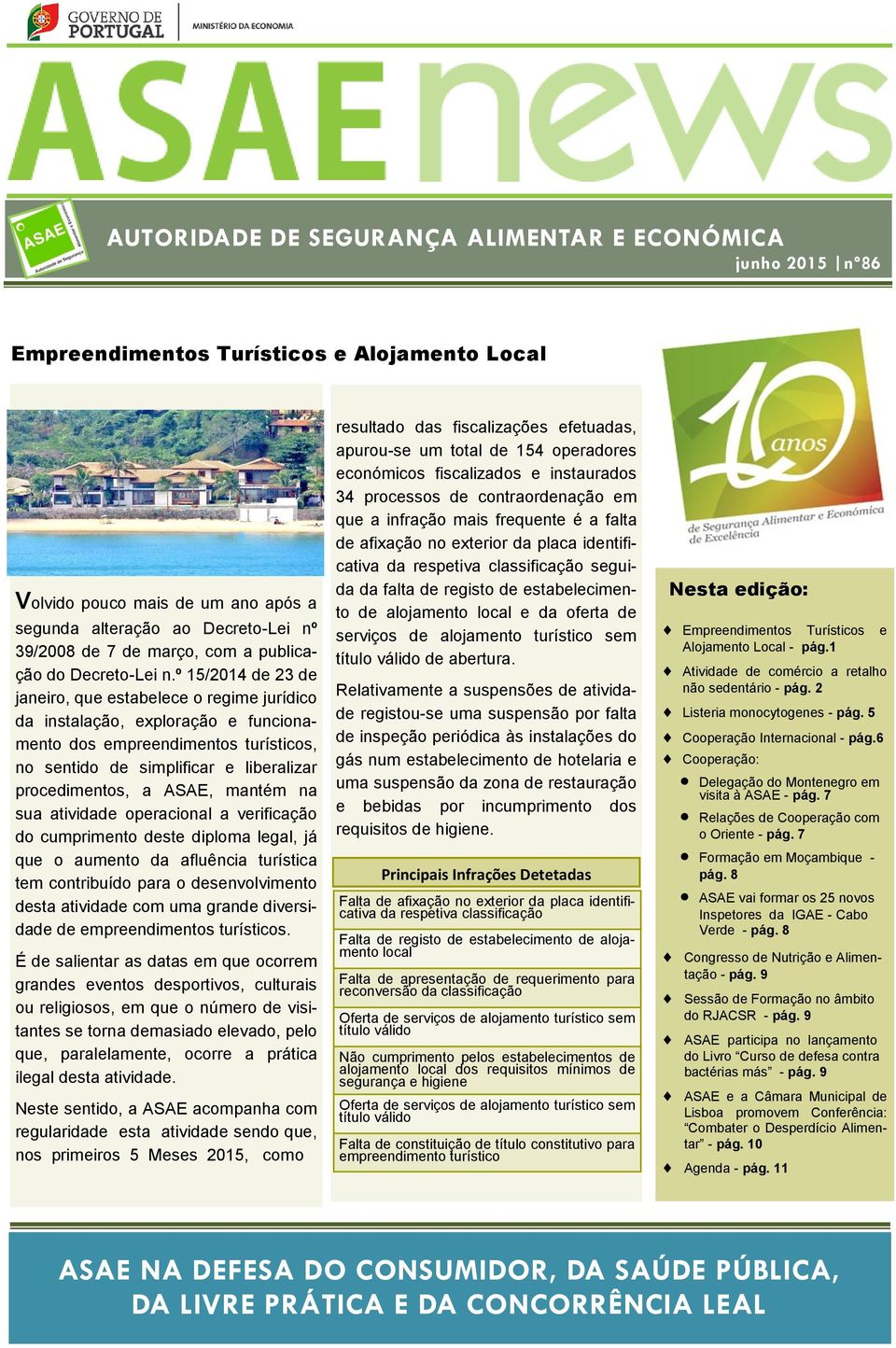 º 15/2014 de 23 de janeiro, que estabelece o regime jurídico da instalação, exploração e funcionamento dos empreendimentos turísticos, no sentido de simplificar e liberalizar procedimentos, a ASAE,