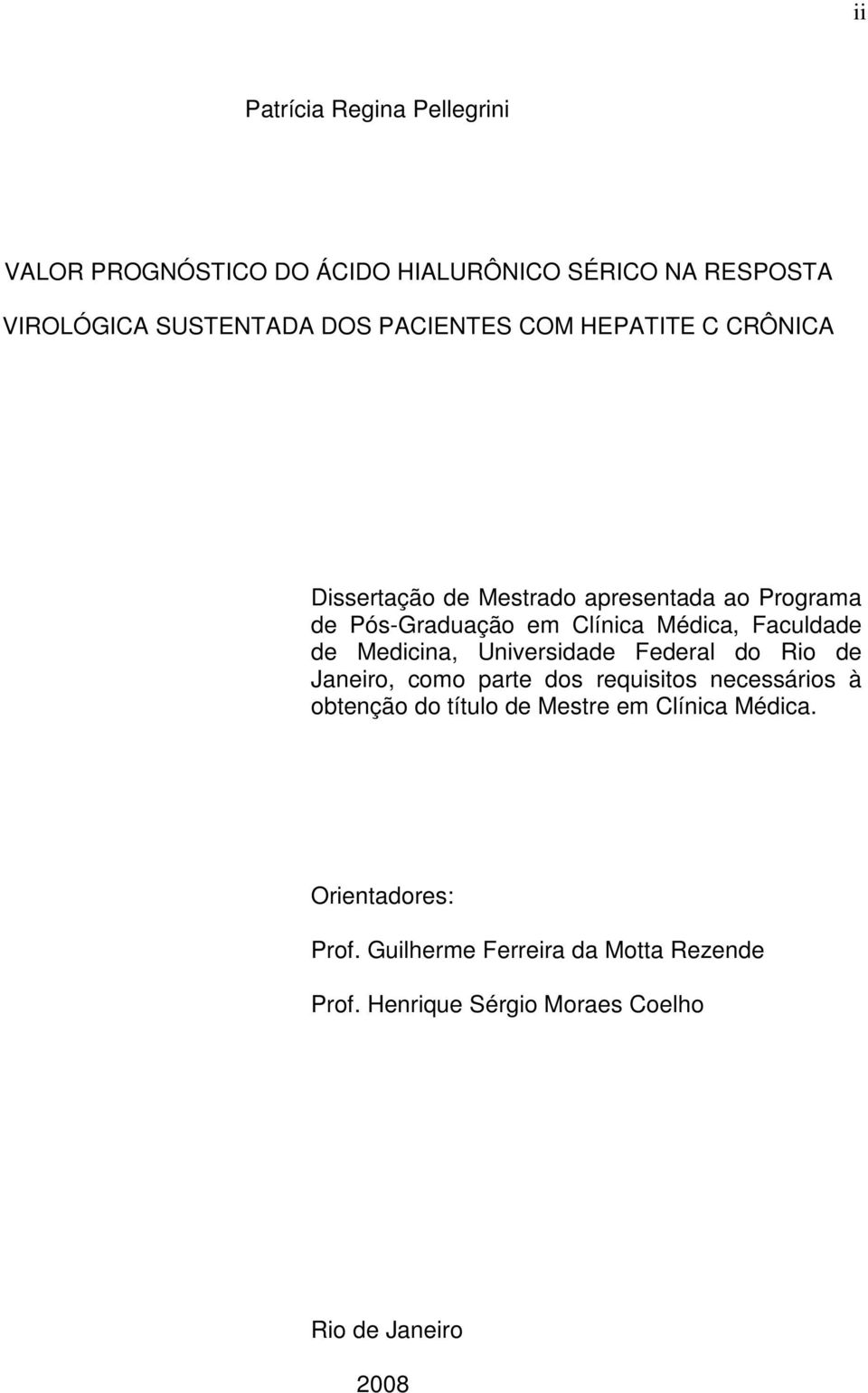 Medicina, Universidade Federal do Rio de Janeiro, como parte dos requisitos necessários à obtenção do título de Mestre em