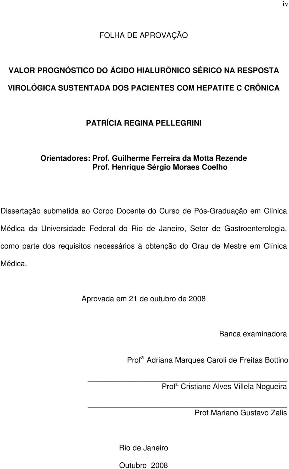 Henrique Sérgio Moraes Coelho Dissertação submetida ao Corpo Docente do Curso de Pós-Graduação em Clínica Médica da Universidade Federal do Rio de Janeiro, Setor de
