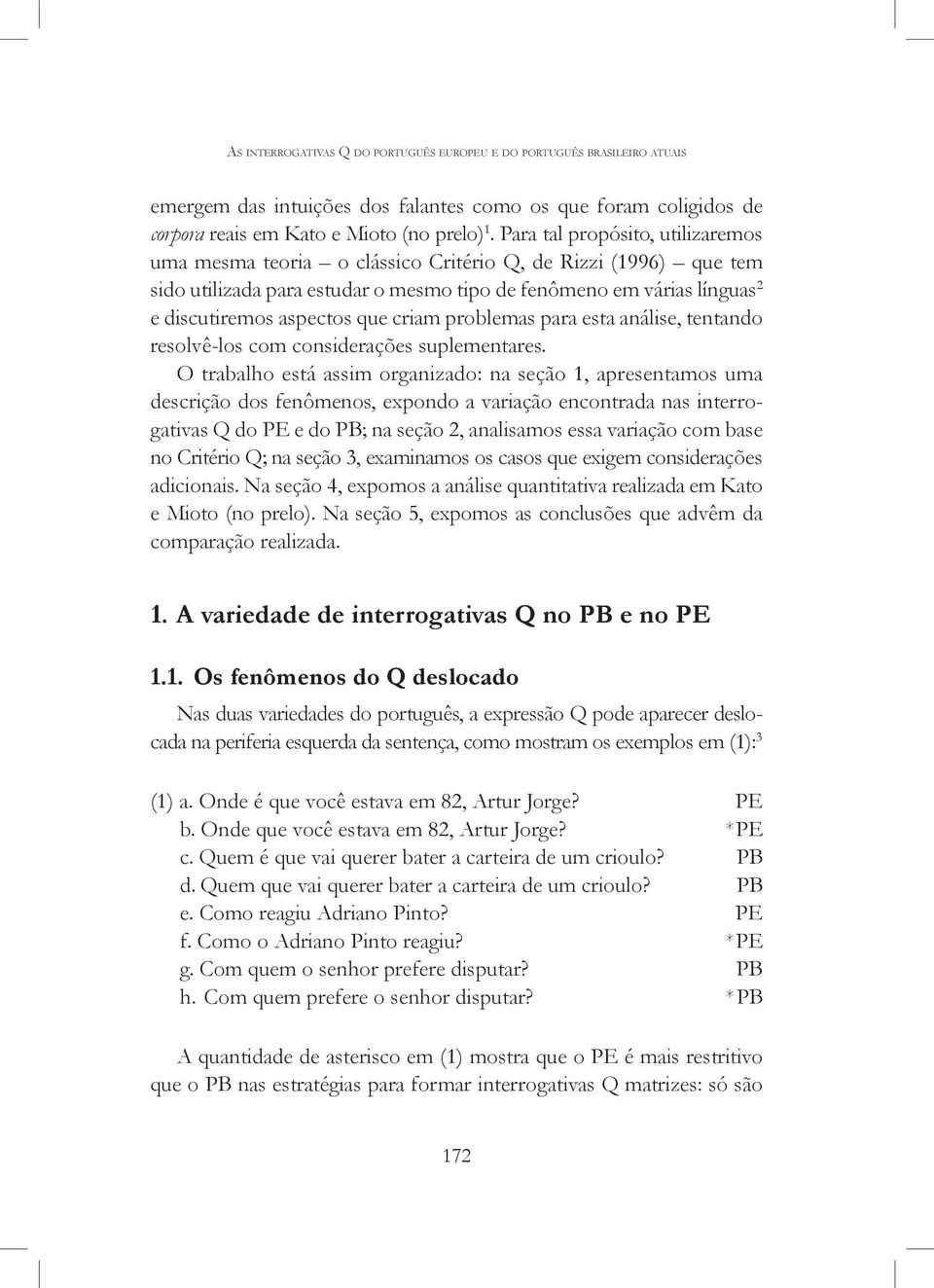 criam problemas para esta análise, tentando resolvê-los com considerações suplementares.