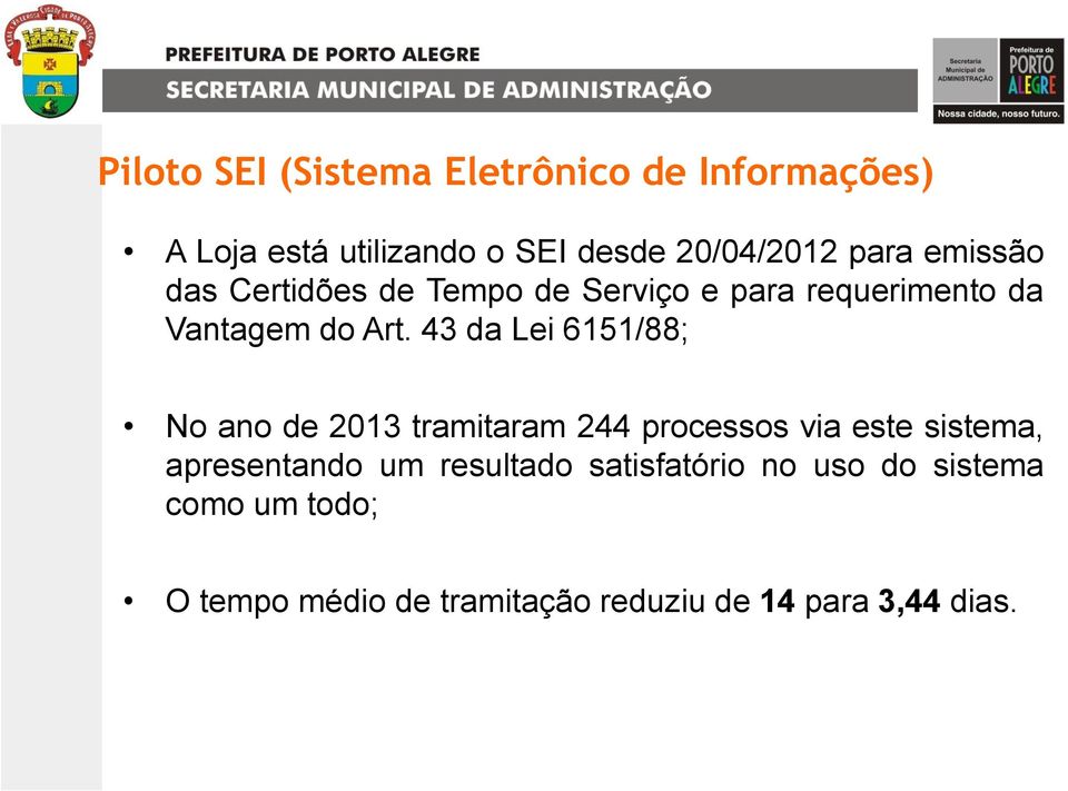 43 da Lei 6151/88; No ano de 2013 tramitaram 244 processos via este sistema, apresentando um